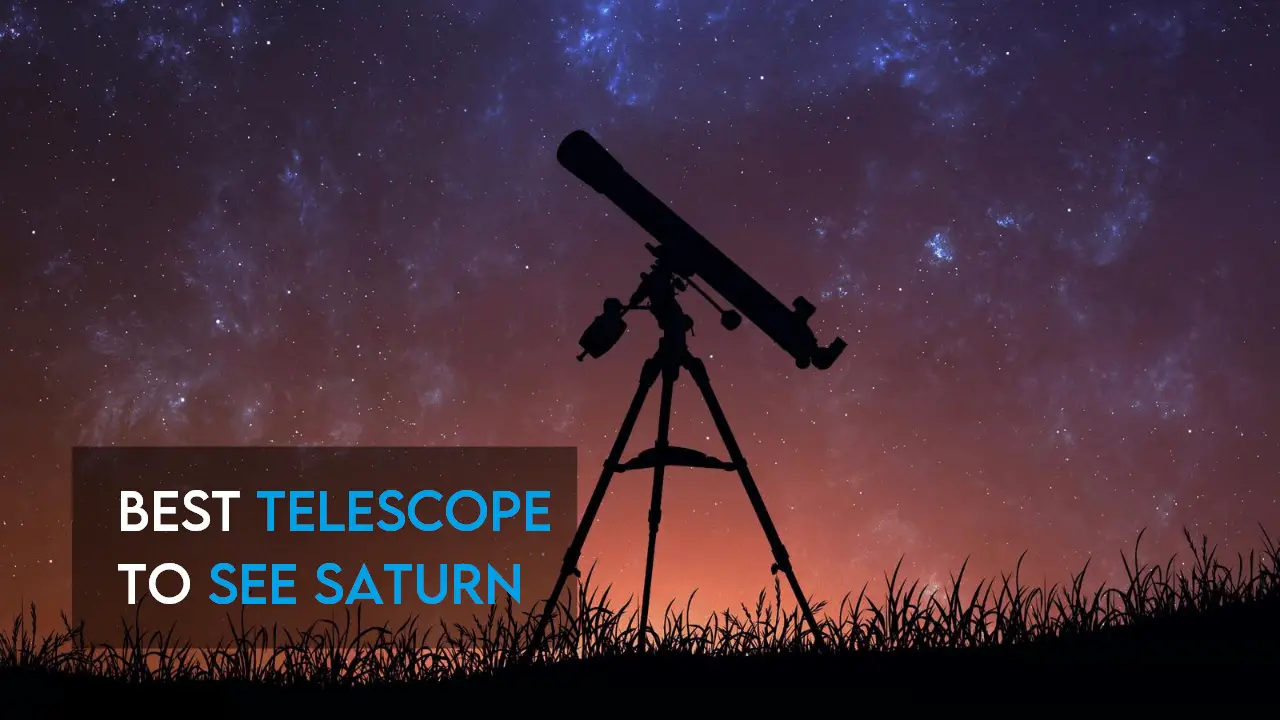 Best Telescope To See Saturn [Rings & Moons]