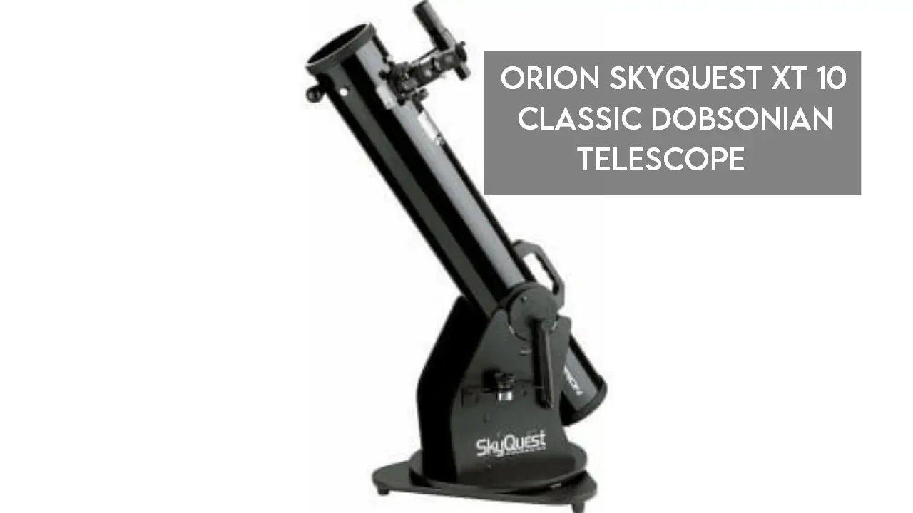 Orion Skyquest XT10 Classic Dobsonian Telescope【Reviewed】