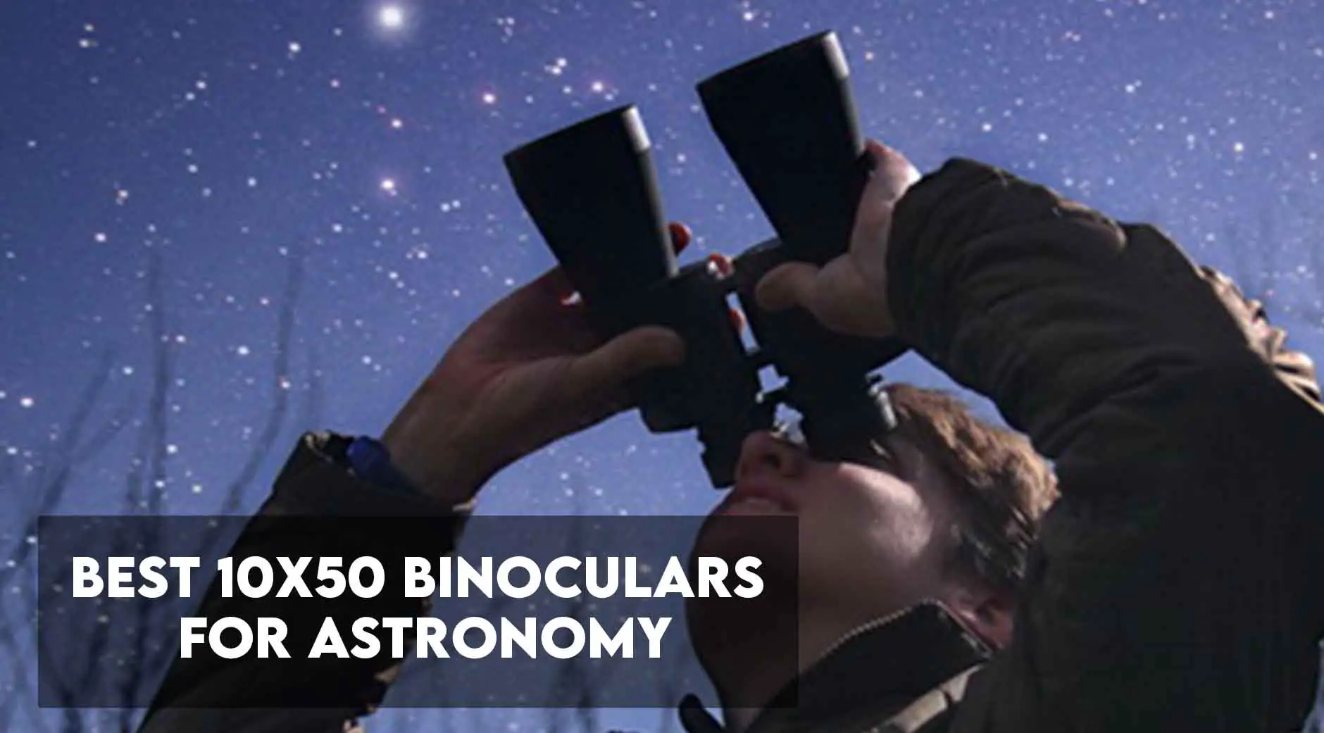Best 10x50 Binoculars For Astronomy [Top 8 reviewed]