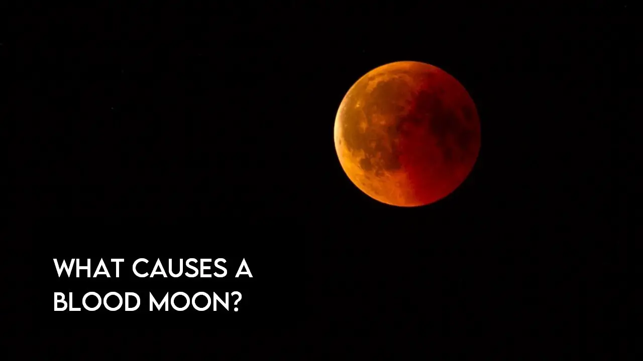 What Causes A Blood Moon [The Truth + Explaination]