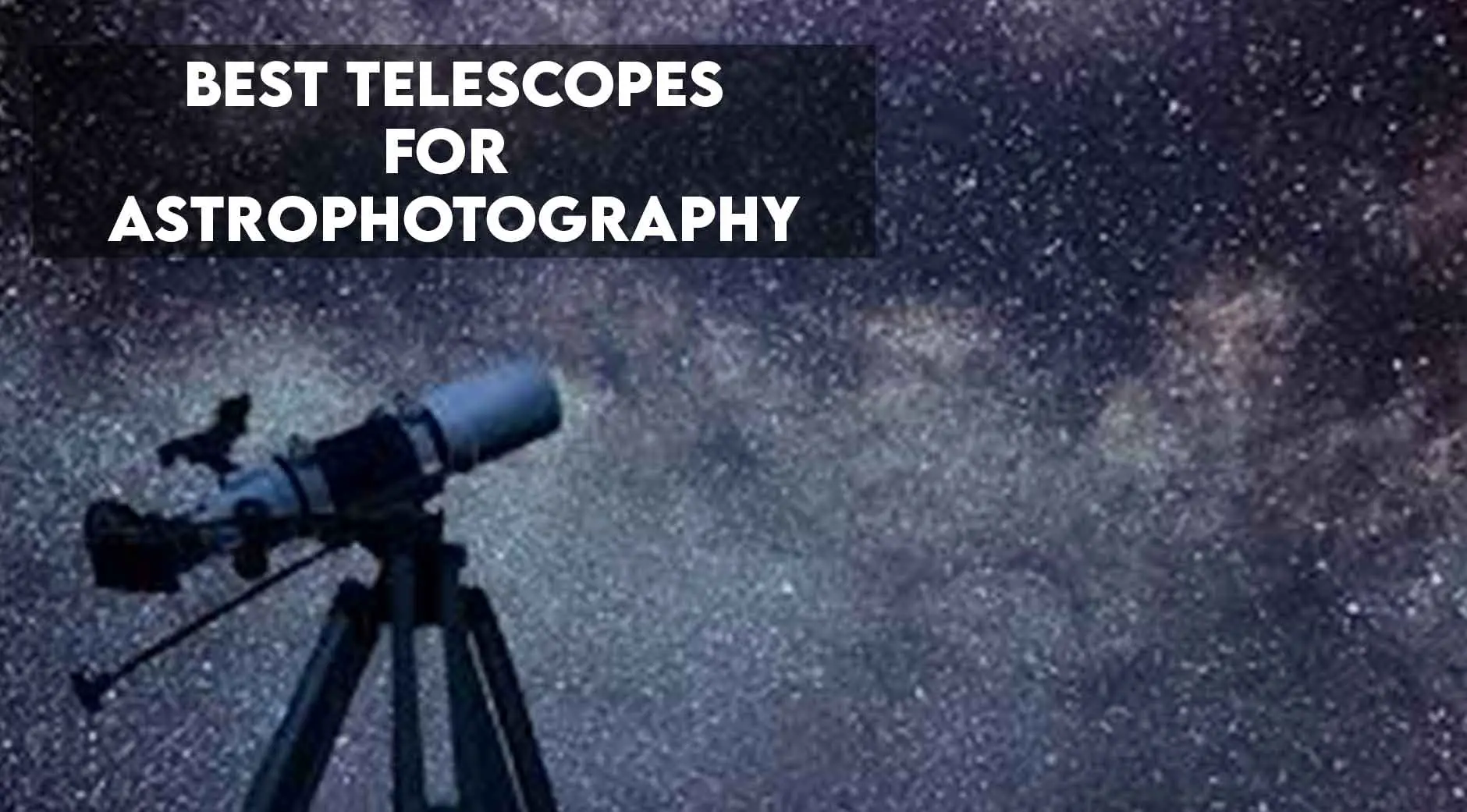10 Best Telescopes for Astrophotography [Reviewed 2022]