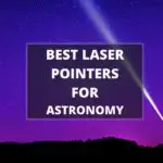 5 Best Laser Pointers for Astronomy in 2022【High Power】