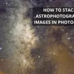 How to Stack Astrophotography Images in Photoshop【Ultimate Guide】