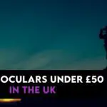 10 Best Binoculars under £50 in the UK【Reviewed】