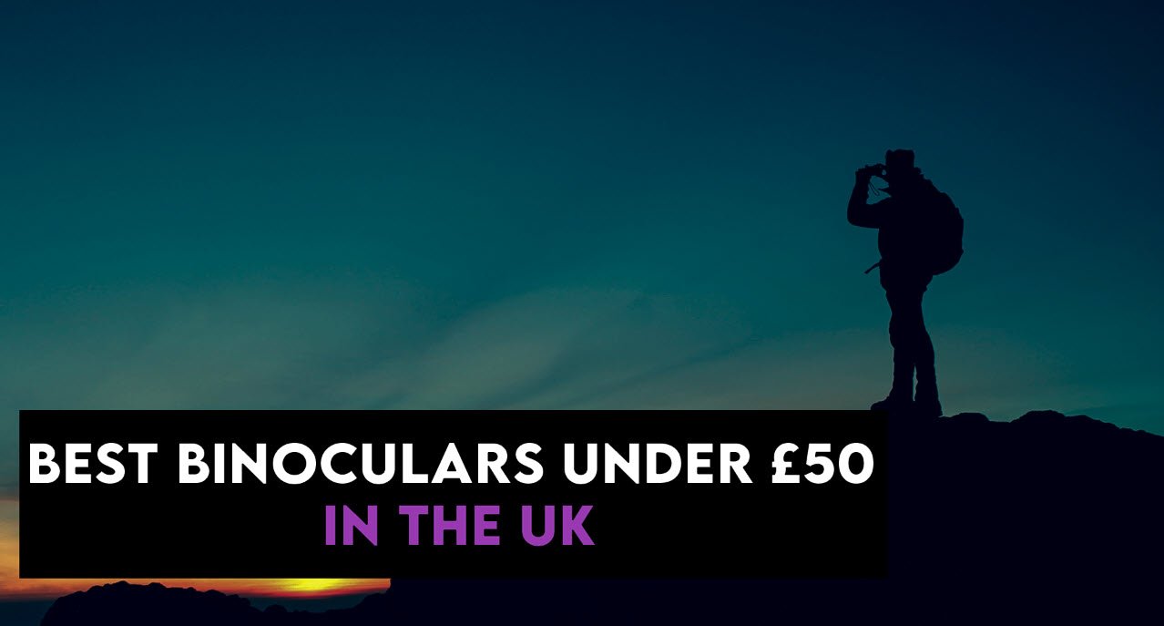 10 Best Binoculars under £50 in the UK【Reviewed】 DopeGuides