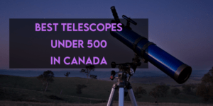 Best Telescopes Under 500 in Canada