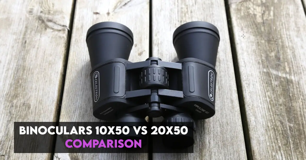 Binoculars 10x50 vs 20x50